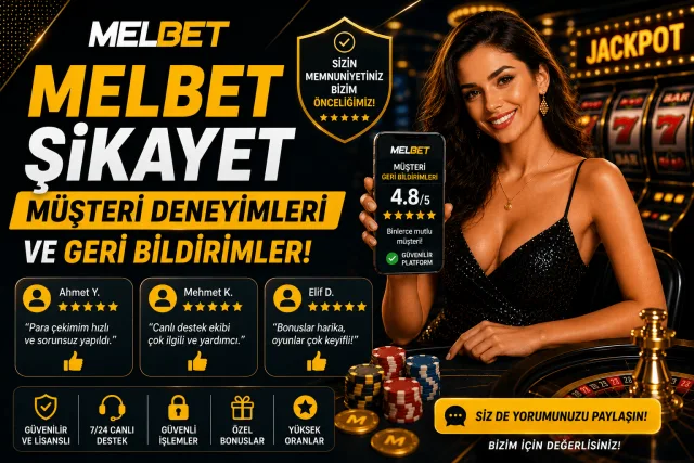 Melbet Şikayet Müşteri Deneyimleri ve Geri Bildirimler!
